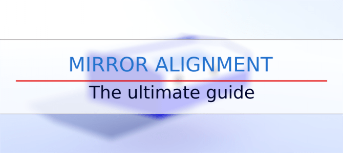 Mirror alignment – the ultimate guide Mirror alignment – the ultimate guide