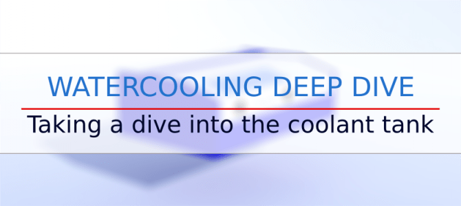 Watercooling – a deep dive Watercooling – a deep dive